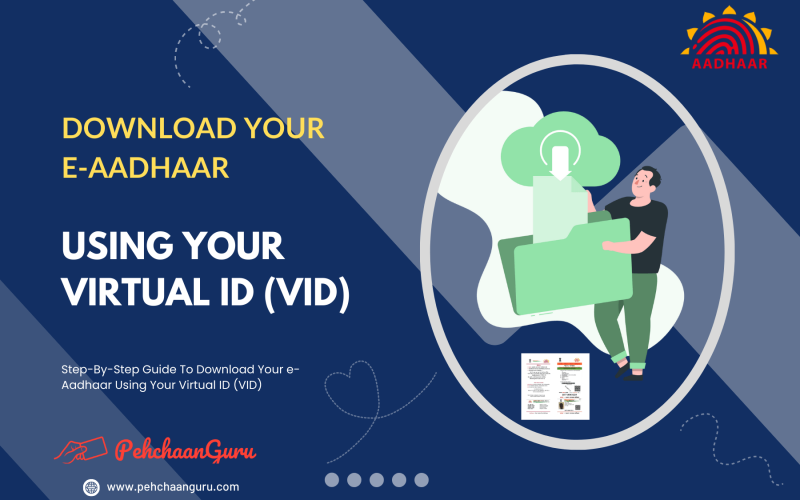 Unlocking Your e-Aadhaar: A Guide To Downloading e-Aadhaar With Your Virtual ID (VID)