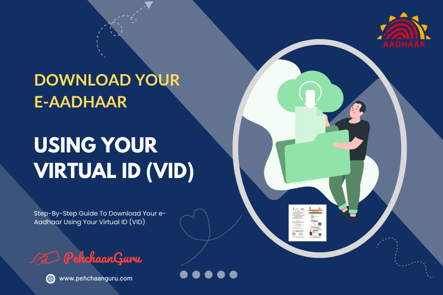 Unlocking Your e-Aadhaar: A Guide To Downloading e-Aadhaar With Your Virtual ID (VID)