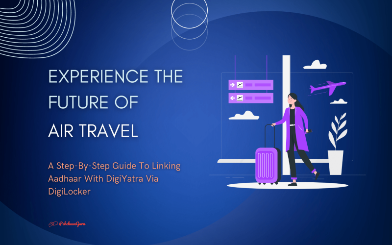 A Step-By-Step Guide To Linking Aadhaar With DigiYatra Via DigiLocker